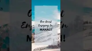 Manali Holiday | Guest Enjoying in Manali | Good Vibes Holidays