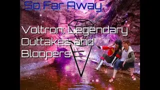 So Far Away | Voltron: Legendary Defender | Legendary Outtakes and Screwups