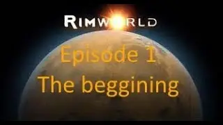 Rimworld Alpha 17 episode 1: the Beggining
