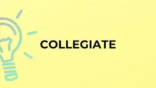 What is the meaning of the word COLLEGIATE?