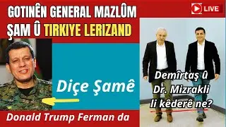 General Mazlum diçe Şamê, Amerîkî ketin dewrê-Tirkiye ji tirsa dilerize