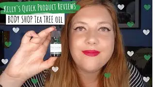 Tea Tree Oil | The Body Shop | Kelly's Quick Product Reviews