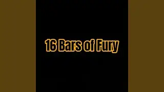 16 Bars of Fury