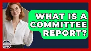 What Is A Committee Report? - Inside the Legislative Branch