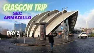 Trip to Scotland Day 2 | Glasgow Visit | OVO Hydro | SEC Armadillo