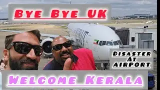 Finally we are Leaving UK|Big disaster at Heathrow Airport|Reached Kochin Airport