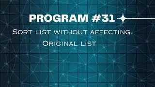 Day - 31: Python program to sort list without affecting the original list