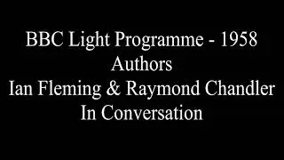 BBC Radio Light Programme - Ian Fleming and Raymond Chandler in conversation - 1958  *Audio Only*