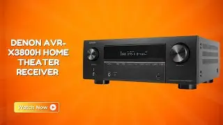 Build a Powerful Home Audio System &ndash; Denon AVR-X3800H AV Receiver &ndash; REVIEW