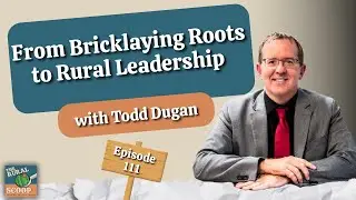 111 | From Bricklaying Roots to Rural Leadership with Todd Dugan