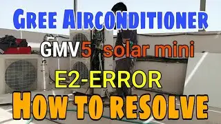 GREE  GMV5 SOLAR MINI # E2 ERROR CODE.#How to resolve