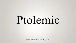 How To Say Ptolemic