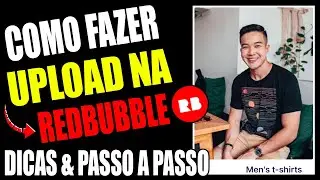 COMO FAZER UPLOAD NA REDBUBBLE – PASSO A PASSO E DICAS PARA AUMENTAR AS VENDAS E GANHAR EM DÓLAR