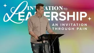 An Invitation Through Pain &ndash; Invitation to Leadership Part 1&ndash; Pastor Lance Hahn