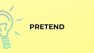 What is the meaning of the word PRETEND?