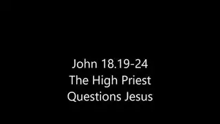 061 John 18:19-24 The High Priest Questions Jesus