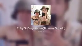 Ruby G -Drug Abuse-(Timmins Ontario) Freestyle