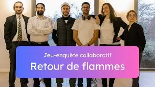 Team Building | Jeu Enqu&ecirc;te Immersif & Collaboratif | Retour de Flammes