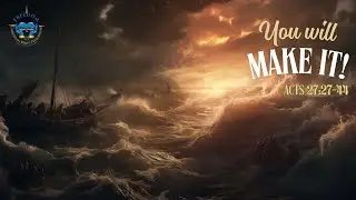 YOU WILL MAKE IT, Acts 27:27-44