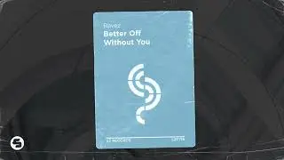 Ravez - Better off Without You