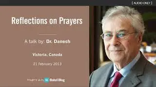 Reflections on Prayer - A Talk by Dr. Hossain Danesh