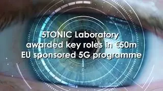 5TONIC Laboratory awarded key roles in &euro;50m EU sponsored 5G programme