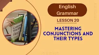 PARTS OF SPEECH || MASTERING CONJUNCTIONS AND THEIR TYPES || English Grammar Lesson 20