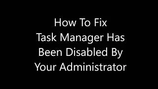 How To Fix Task Manager Has Been Disabled By Your Administrator