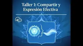 DESCUBRE EL ARTE DE COMUNICARTE DESDE EL SER. 1r taller: Compartir y Expresión Efectiva