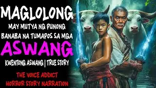 MAGLOLONG MAY MUTYA NG PUNONG BANABA NA TUMAPOS SA MGA ASWANG Aswang True Story