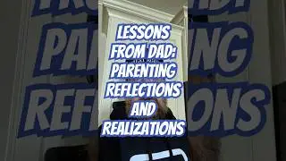 Lessons from Dad: Parenting Reflections and Realizations 🤔👨&zwj;👧&zwj;👦