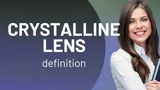 Crystalline lens | what is CRYSTALLINE LENS meaning