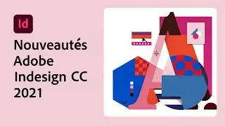 Nouveaut&eacute; Adobe INDESIGN CC 2021 [fin 2020] Logiciel Graphiste et Webdesigner Freelance