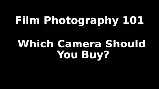 WHICH CAMERA SHOULD YOU BUY? | Film Photography 101