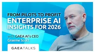 GAEA Talks - From Pilots to Profit: Enterprise AI Insight for 2026 with GAEA AI CEO Graeme Scott