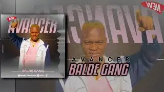 BALDE GANG - AVANCER  ( SON OFFICIEL )2023