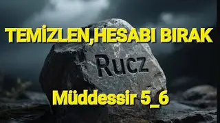 ''Arın ve bırak:hem kiri hem hesabı'' (Müddessir 5_6)