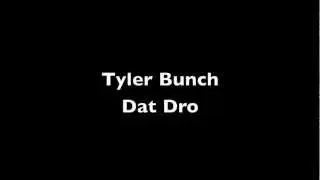 Tyler Bunch Dat Dro
