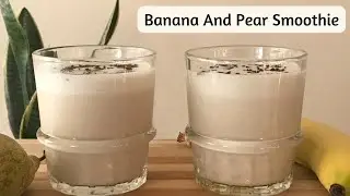 Banana and Pear Smoothie. Fruit Smoothie. Quick and easy to make. Healthy Milkshake.