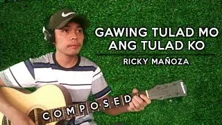 MY COMPOSITION: Gawing Tulad Mo Ang Tulad Ko - Ricky Ma&ntilde;oza
