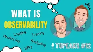 Topeaks #12 - Observability