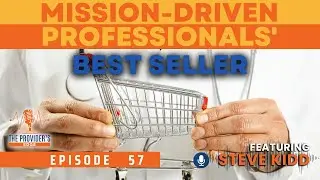 Ep 57 - Best Seller for the Mission-Driven Professional with Steve Kidd