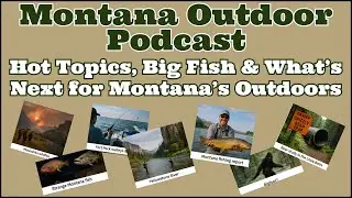 Hot Topics, Big Fish & What&rsquo;s Next for Montana&rsquo;s Outdoors