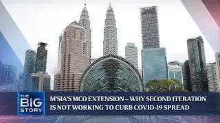 M'sia's MCO extension &ndash; why second iteration is not working to curb Covid-19 spread | THE BIG STORY