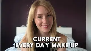 My Current Everyday Make Up &bull; Emma Rose Daniels