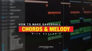 HOW TO MAKE DANCEHALL CHORDS AND MELODY WITH SCALER 2