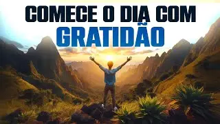 Oração para Reconhecer e Agradecer por Mais um Dia! O Poder de ser Grato
