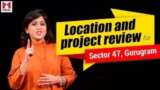 Sec 47 Gurgaon - Location & Project Review(Trailer)