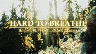 【ORIGINAL SONG】Hard to Breathe - Jun Mitsui feat. Logan Adams