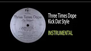 Three Times Dope &ndash; Kick Dat Style（INSTRUMENTAL）